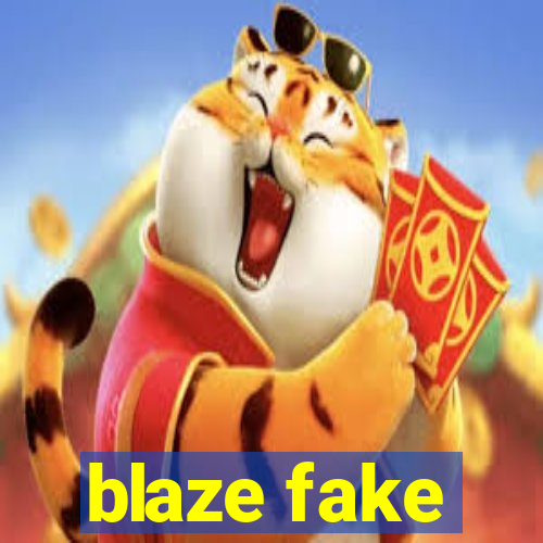 blaze fake